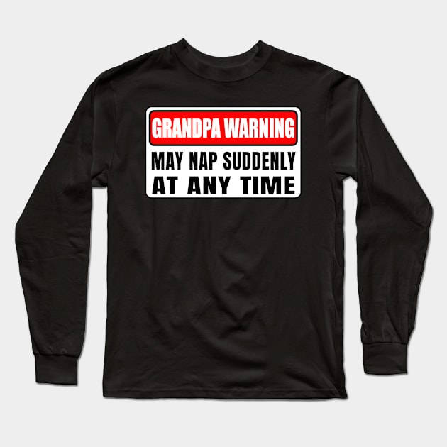 Grandpa Warning May Nap Suddenly At Any Time Father's Day Long Sleeve T-Shirt by Gearlds Leonia